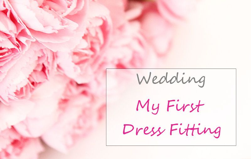 Wedding: My First Dress Fitting