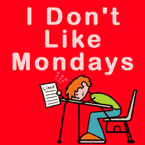 I like monday. I don't like Mondays. Monday be like. Paint i don't like Mondays..